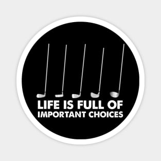 Life is Full Of Important Choices Golf Magnet